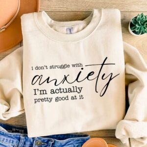 I don't struggle with anxiety, Funny, Sarcastic Anxiety Quote Svg Png For Shirts, Funny Quote Svg, Anxiety Humor SVG, W