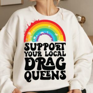 Support your local drag queens Png, Pride Png, LGBTQ Png, Love Is Love Png, Gay Pride Png, Pride Month Png, Sublimation