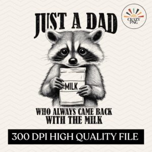 Just a dad who always come back with the milk PNG, Sarcastic Racoon png, Cute Funny Sayings png, Cute Baby Raccoon shirt