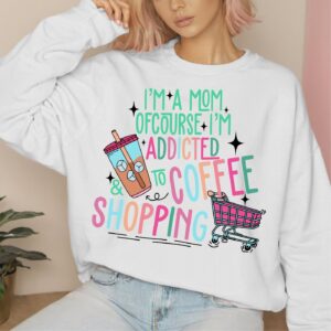 I'm a Mom Ofcourse i'm Addicted to Coffee and Shopping, Mothers day funny png, Sublimation Design, Mama Png Design Downl