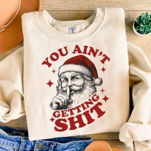 You Ain't Gettin' Shit Svg Png, PNG Sublimation Design for Tees, Sticker, Trendy Funny Vintage Retro Christmas Santa Cla