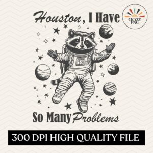 Houston i have so many problems PNG, Sarcastic Racoon png, Cute Funny Sayings png, Cute Baby Raccoon shirt Sublimation D